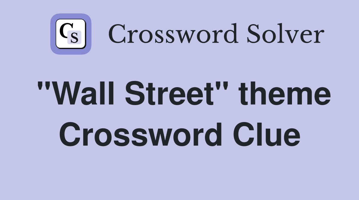 "Wall Street" theme Crossword Clue