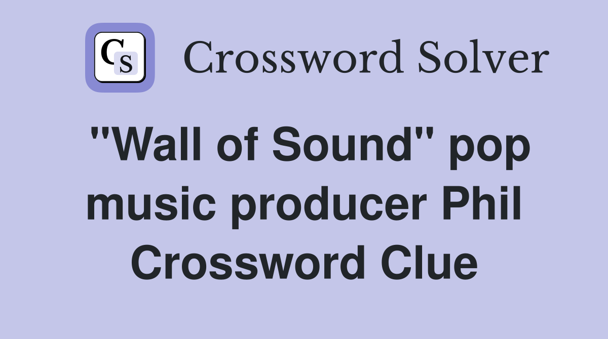 "Wall of Sound" pop music producer Phil Crossword Clue