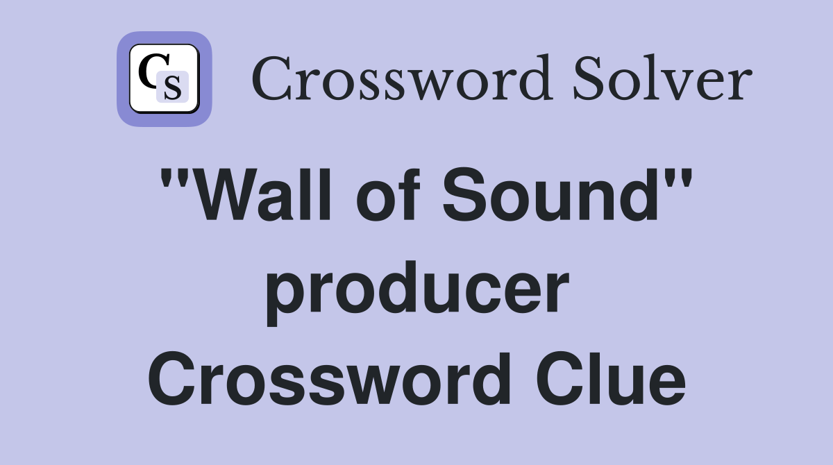 "Wall of Sound" producer Crossword Clue