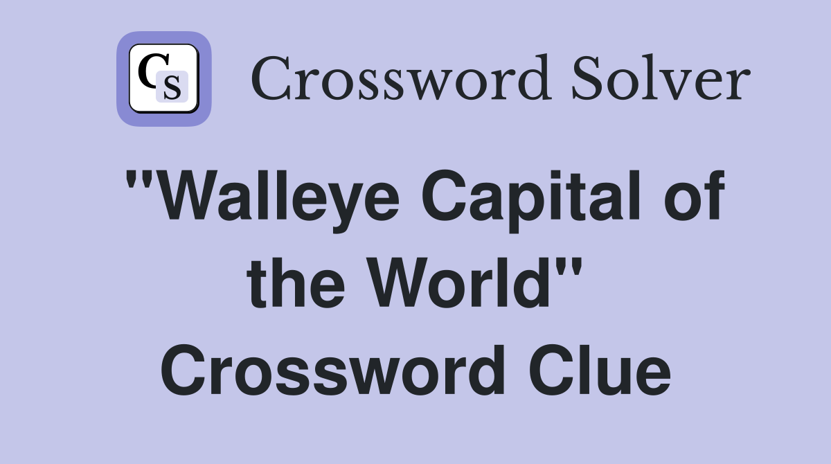 "Walleye Capital of the World" Crossword Clue
