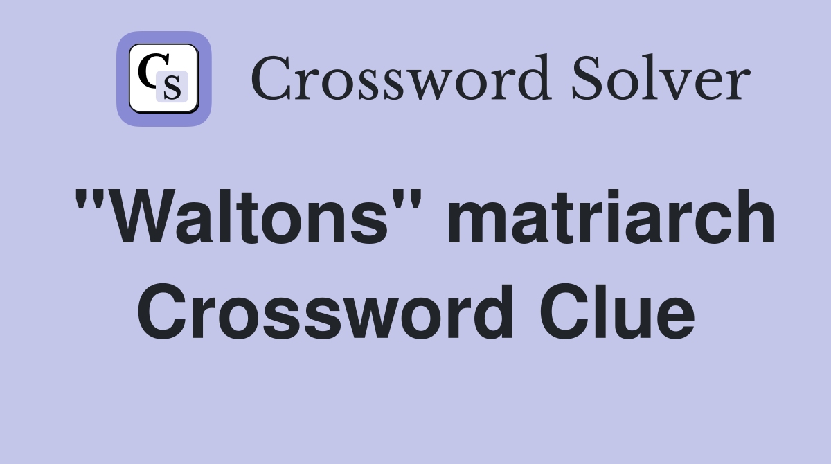 "Waltons" matriarch Crossword Clue