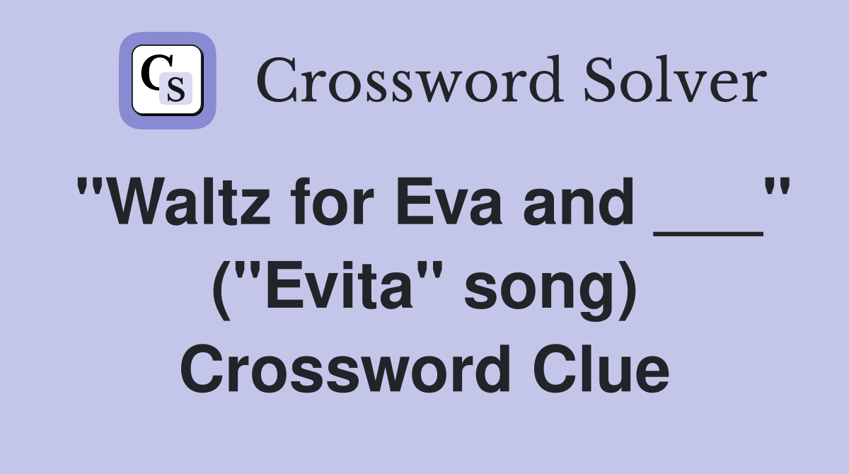 "Waltz for Eva and ___" ("Evita" song) Crossword Clue