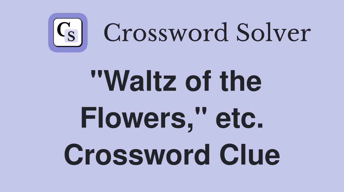 "Waltz of the Flowers," etc. Crossword Clue