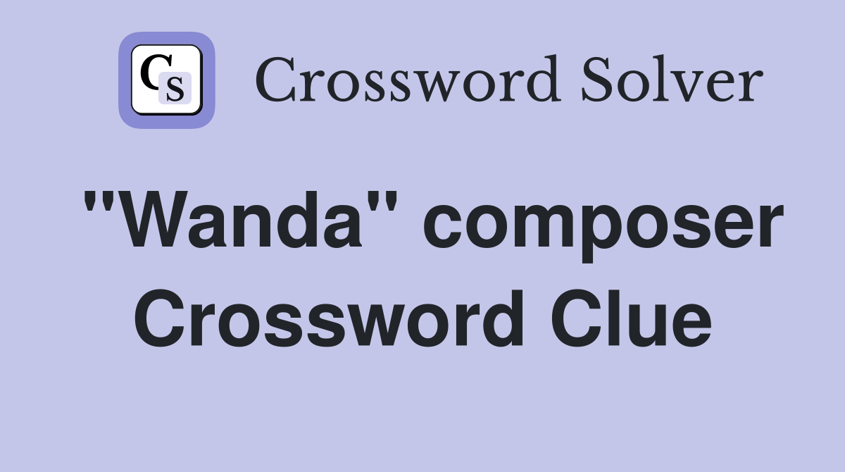 "Wanda" composer Crossword Clue