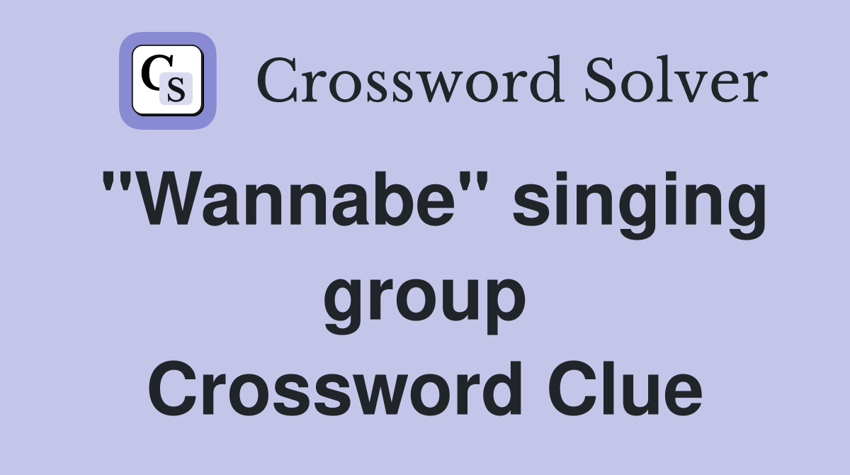 "Wannabe" singing group Crossword Clue