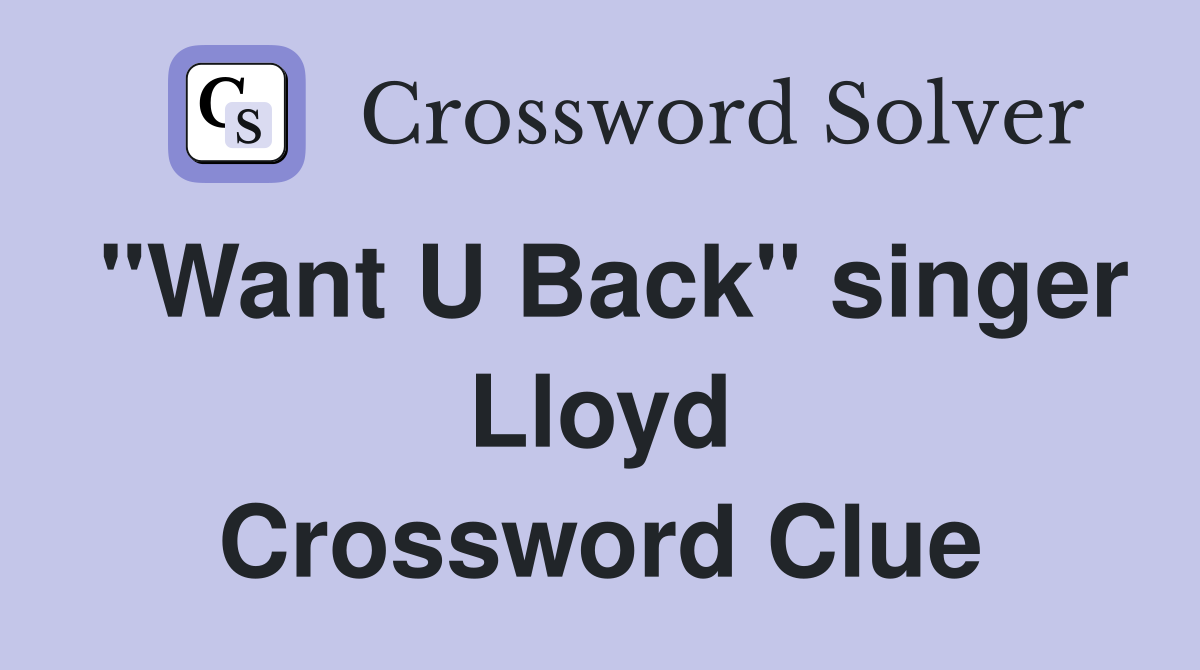 "Want U Back" singer Lloyd Crossword Clue