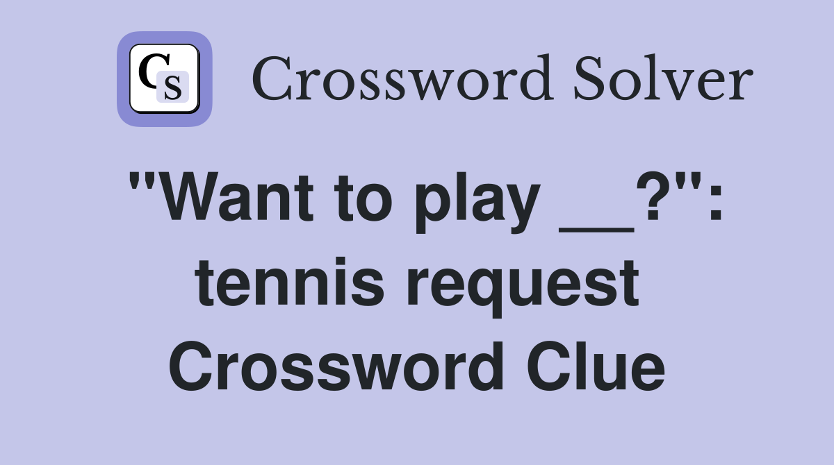 "Want to play __?": tennis request Crossword Clue