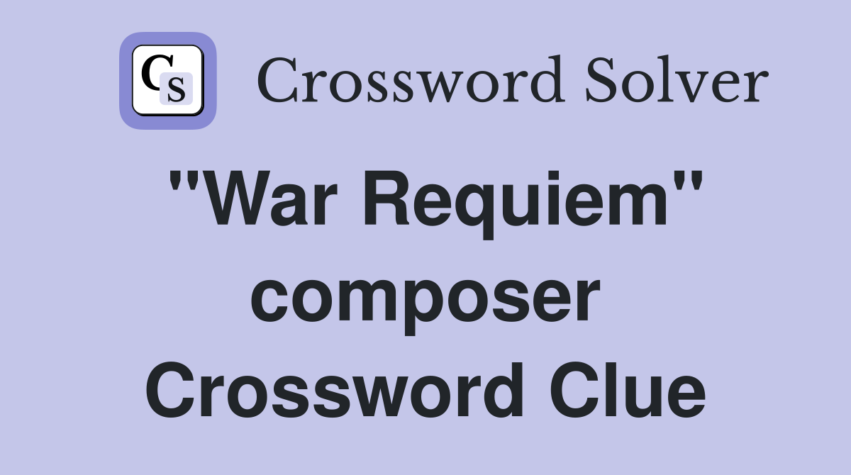 "War Requiem" composer Crossword Clue