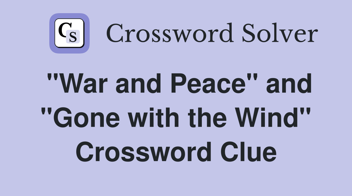 "War and Peace" and "Gone with the Wind" Crossword Clue