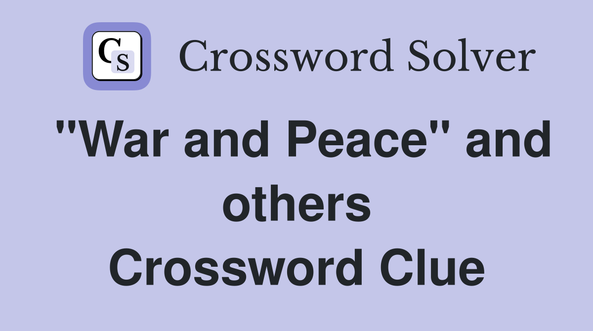 "War and Peace" and others Crossword Clue
