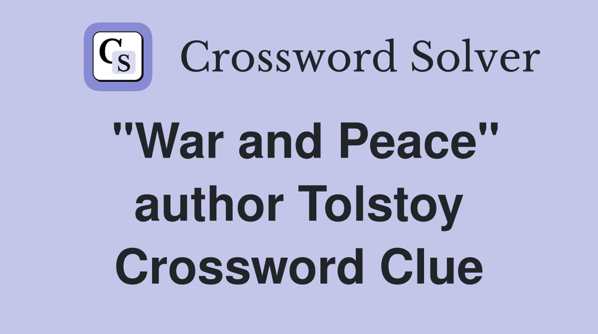 "War and Peace" author Tolstoy Crossword Clue