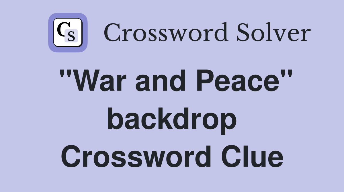 "War and Peace" backdrop Crossword Clue