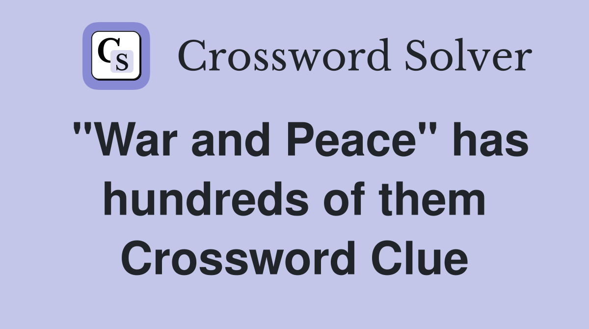 "War and Peace" has hundreds of them Crossword Clue