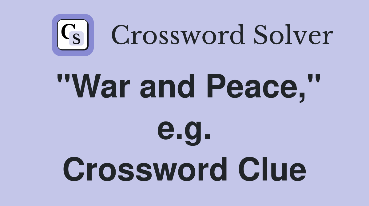 "War and Peace," e.g. Crossword Clue