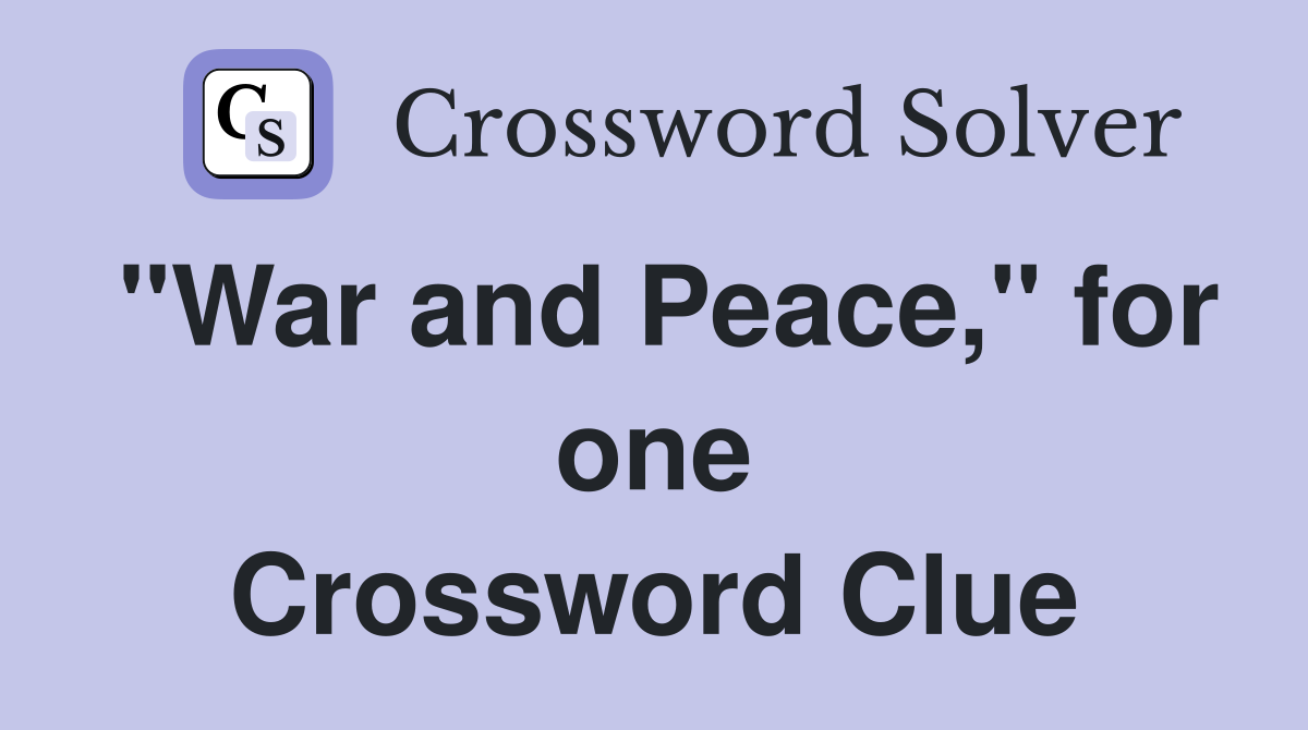 "War and Peace," for one Crossword Clue