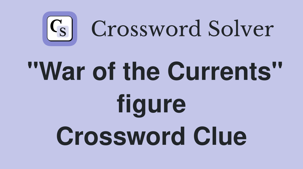 "War of the Currents" figure Crossword Clue