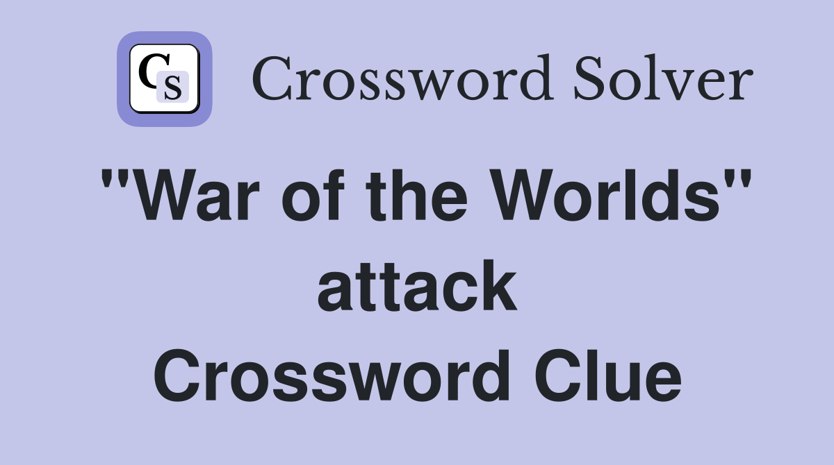 "War of the Worlds" attack Crossword Clue
