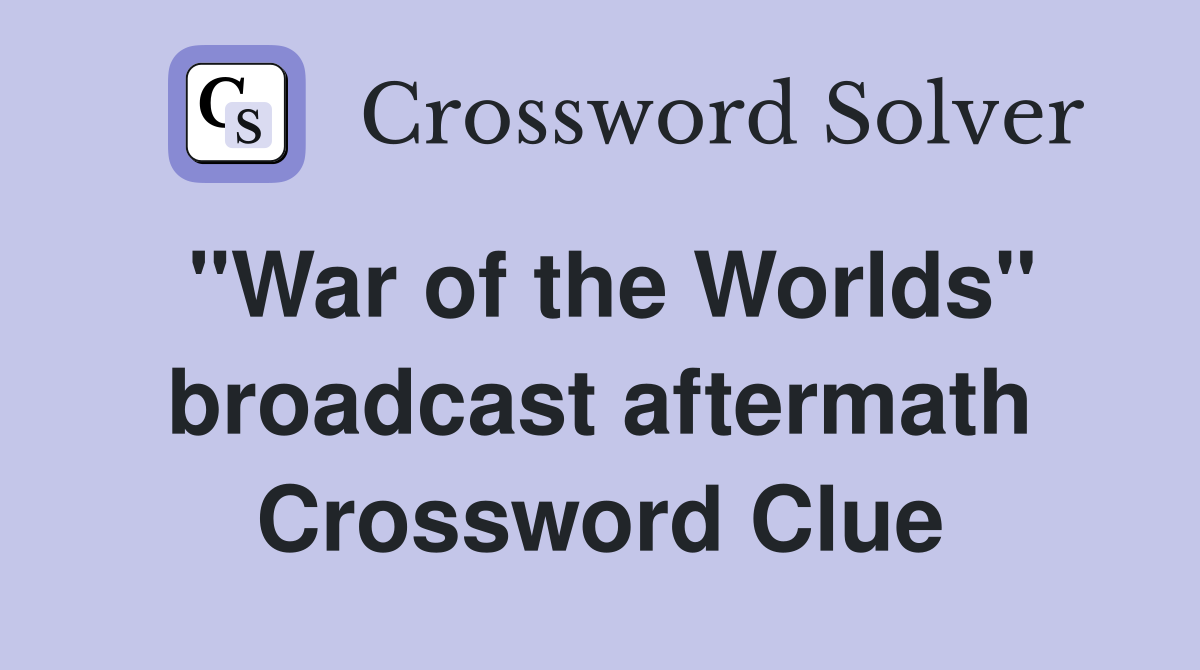 "War of the Worlds" broadcast aftermath Crossword Clue