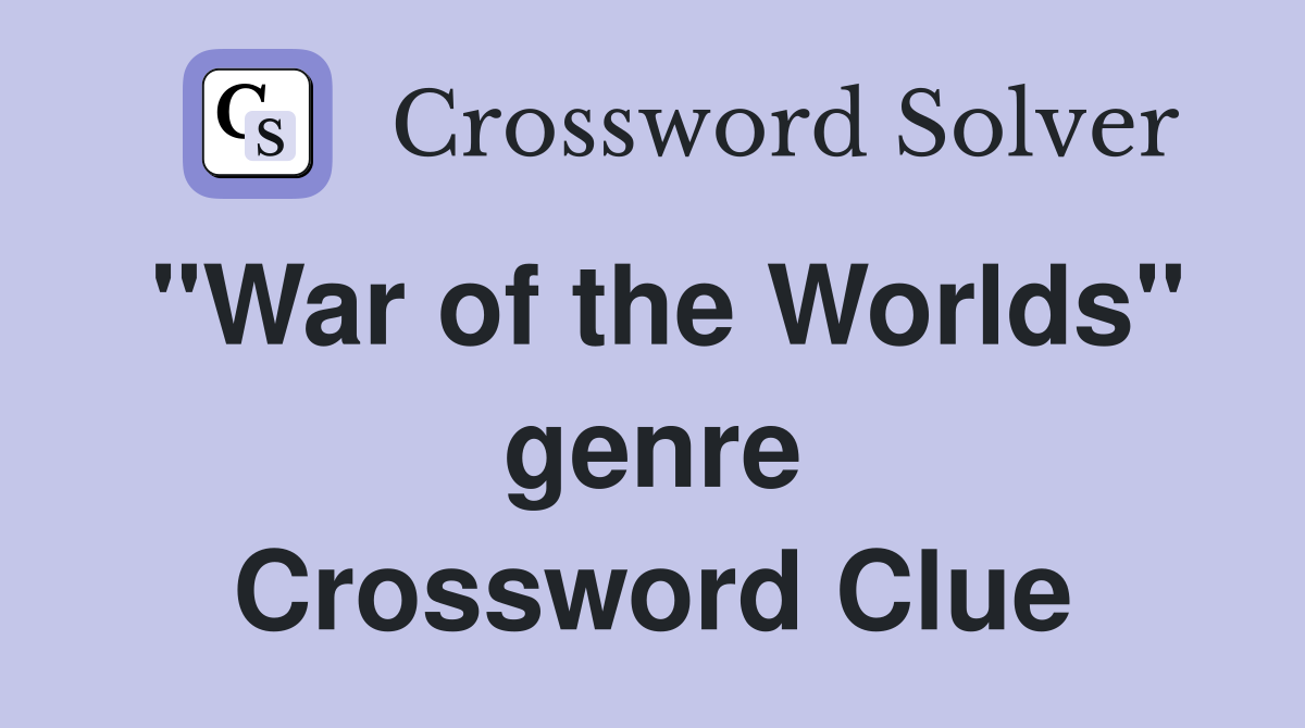 "War of the Worlds" genre Crossword Clue