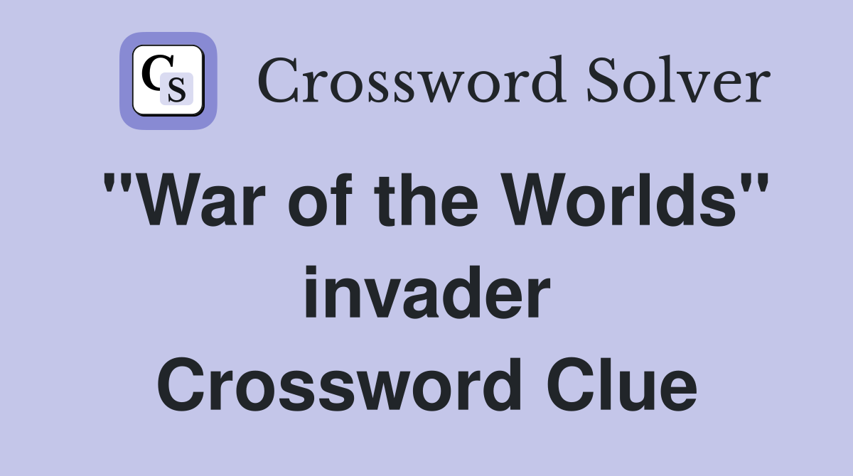 "War of the Worlds" invader Crossword Clue