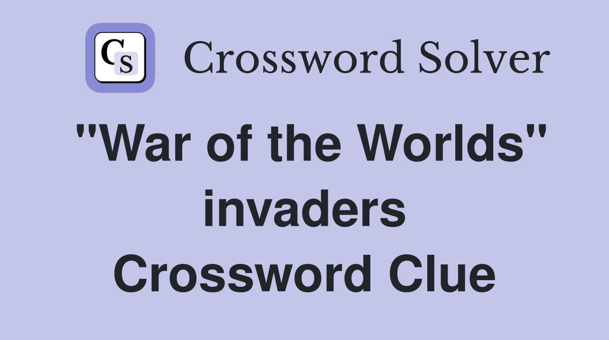 "War of the Worlds" invaders Crossword Clue