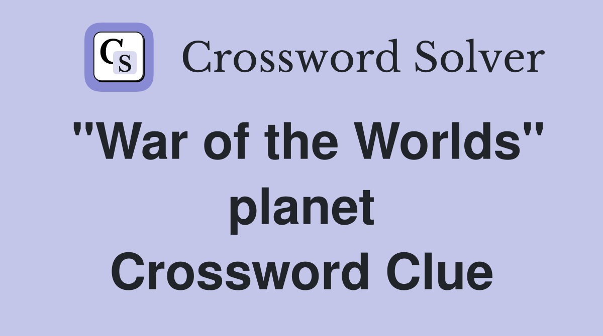 "War of the Worlds" planet Crossword Clue