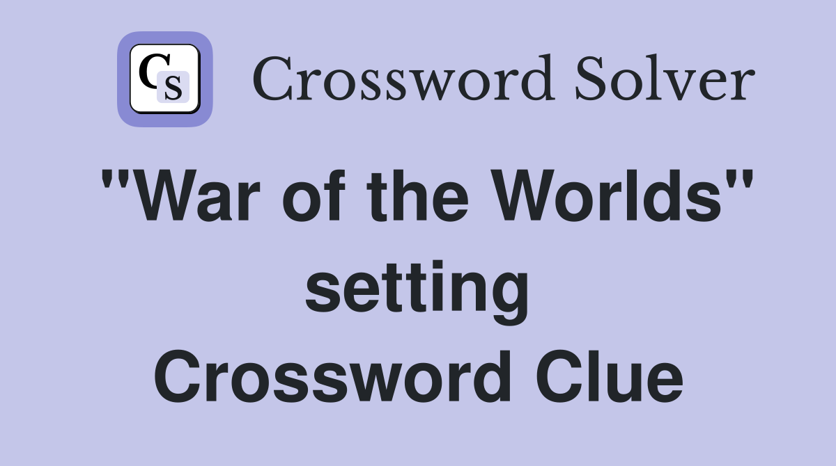 "War of the Worlds" setting Crossword Clue