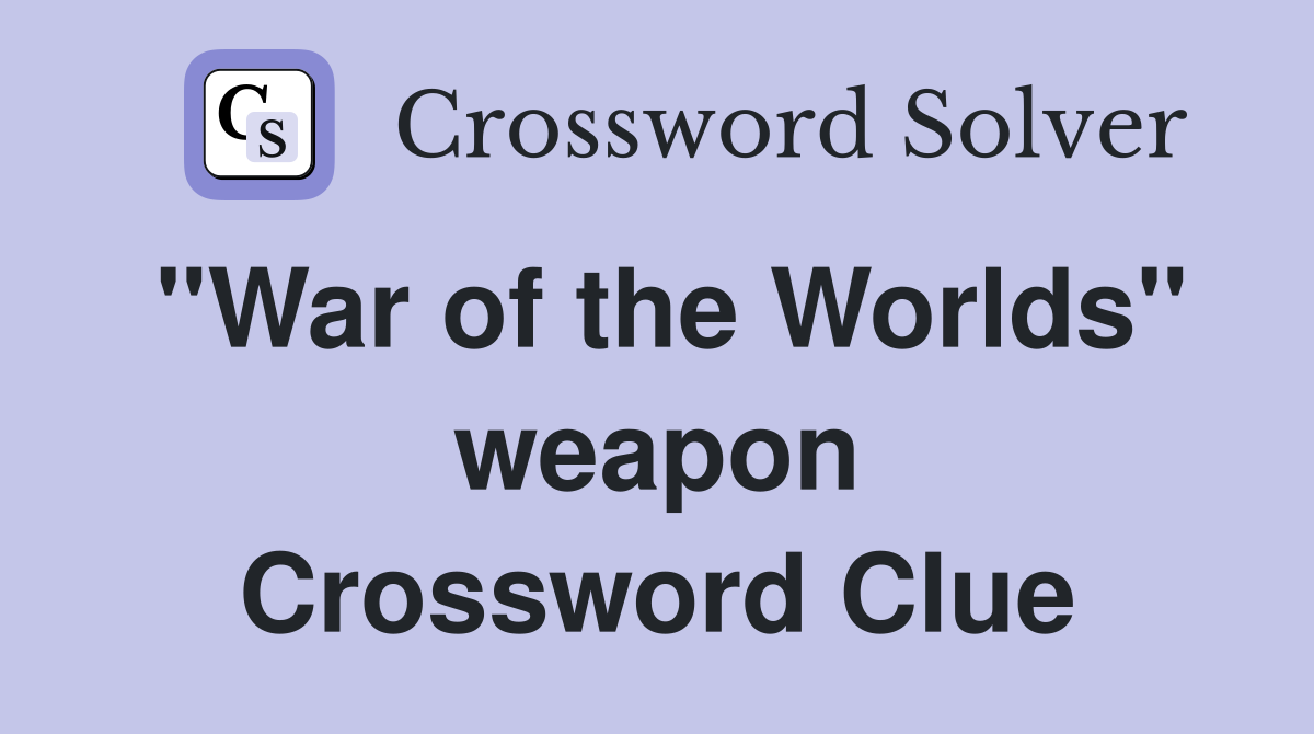 "War of the Worlds" weapon Crossword Clue