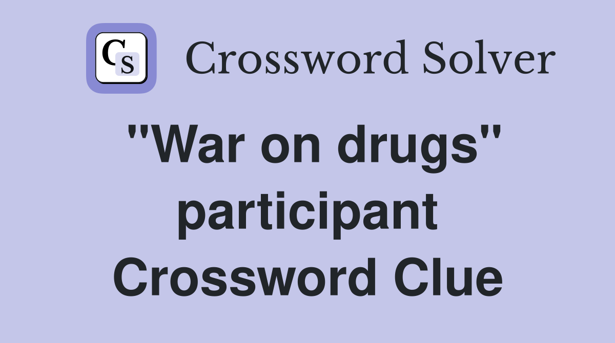 "War on drugs" participant Crossword Clue