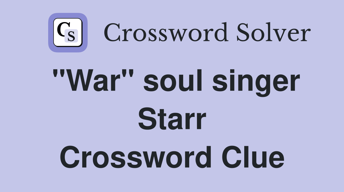 "War" soul singer Starr Crossword Clue