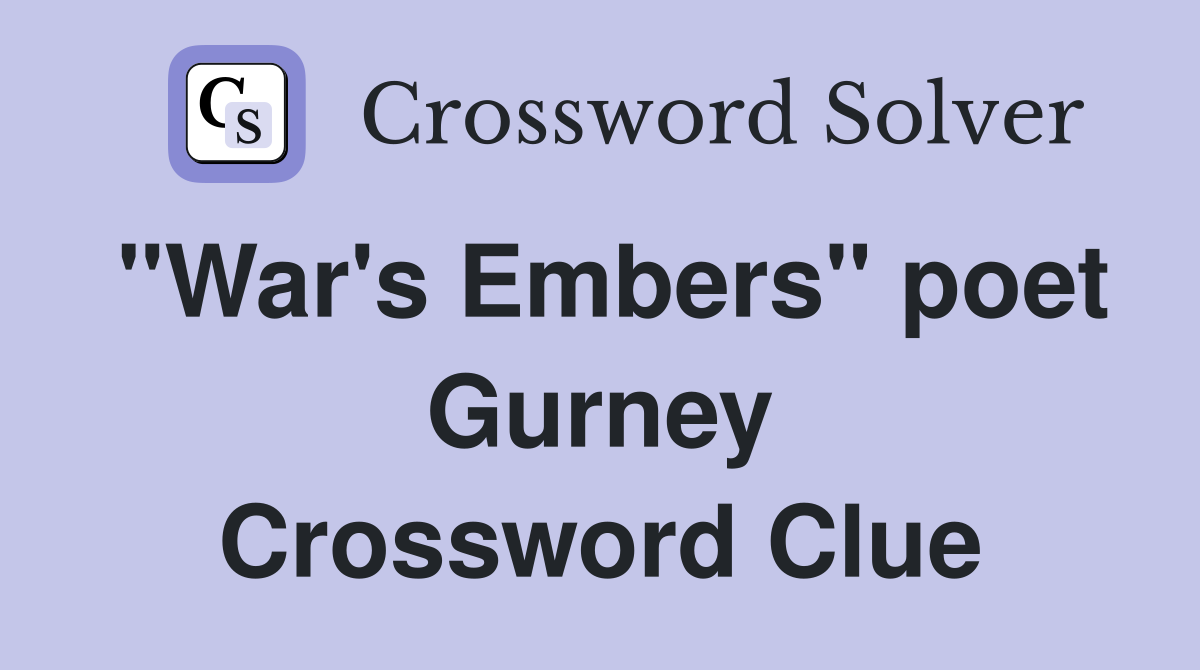 "War's Embers" poet Gurney Crossword Clue