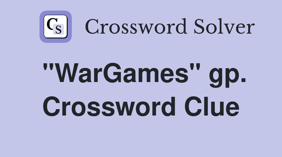 "WarGames" gp. Crossword Clue