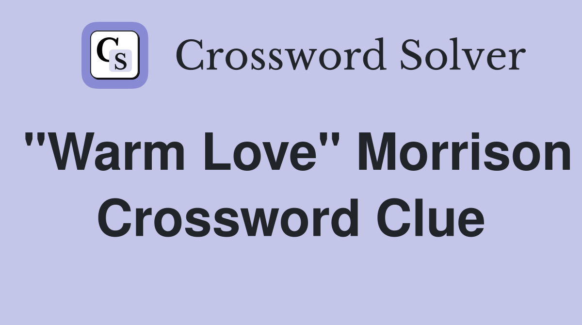 "Warm Love" Morrison Crossword Clue