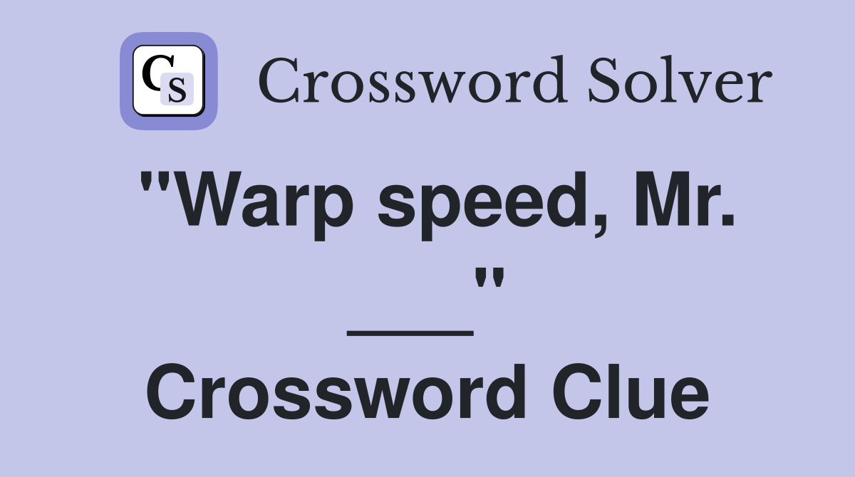 "Warp speed, Mr. ___" Crossword Clue