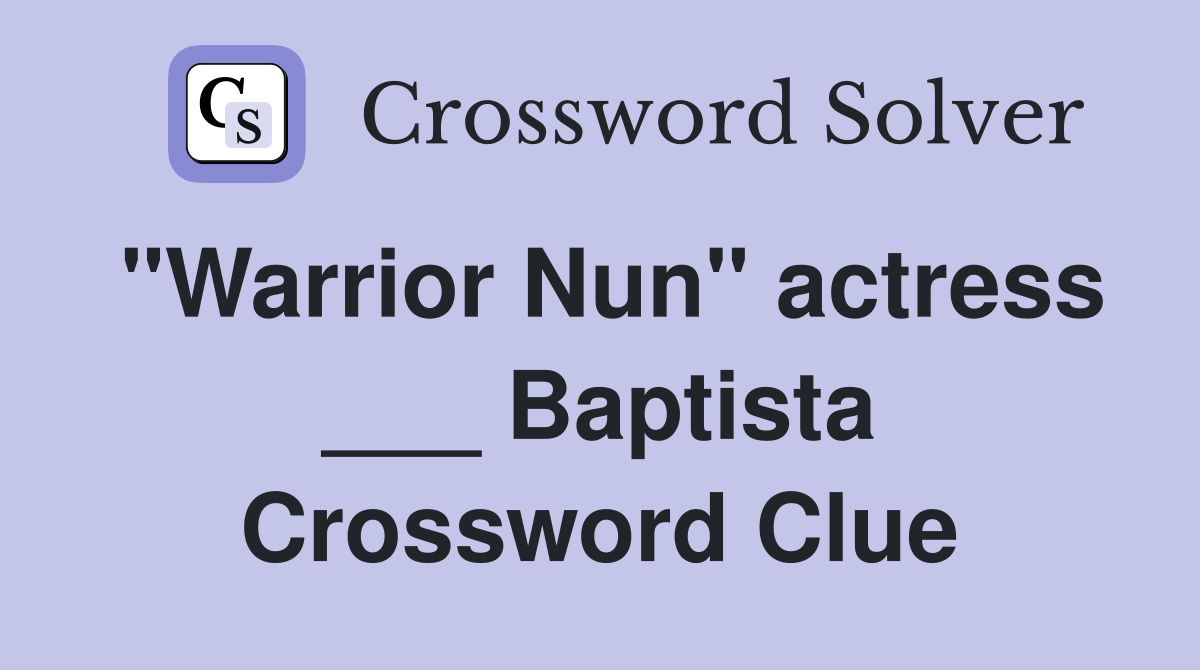 "Warrior Nun" actress ___ Baptista Crossword Clue