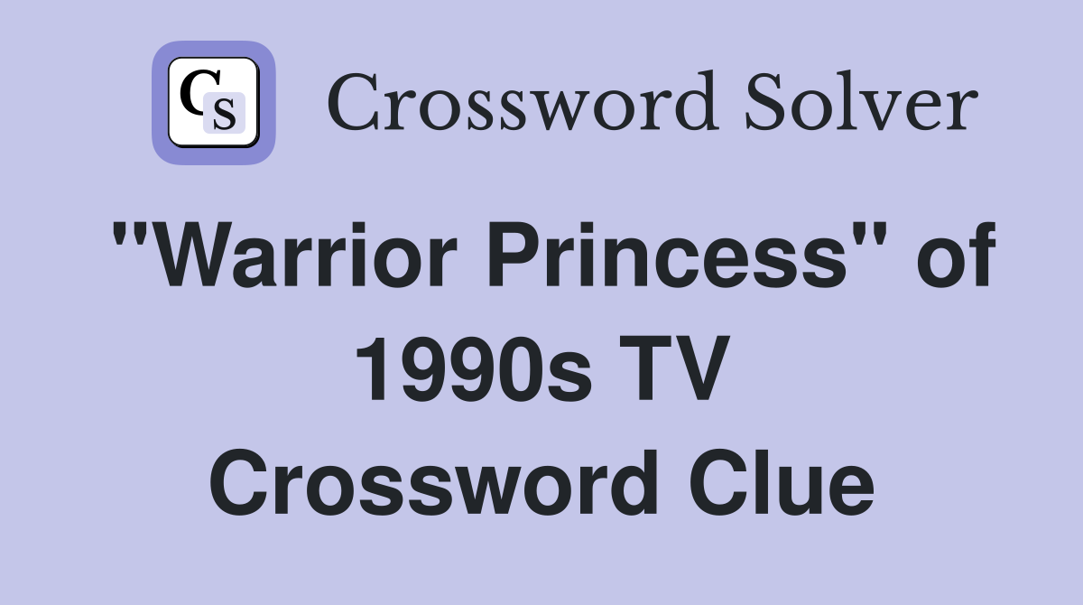 "Warrior Princess" of 1990s TV Crossword Clue