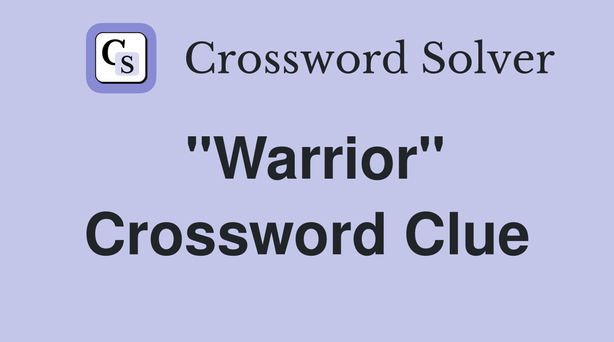 "Warrior" Crossword Clue