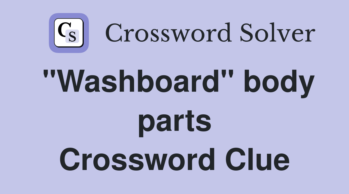 "Washboard" body parts Crossword Clue