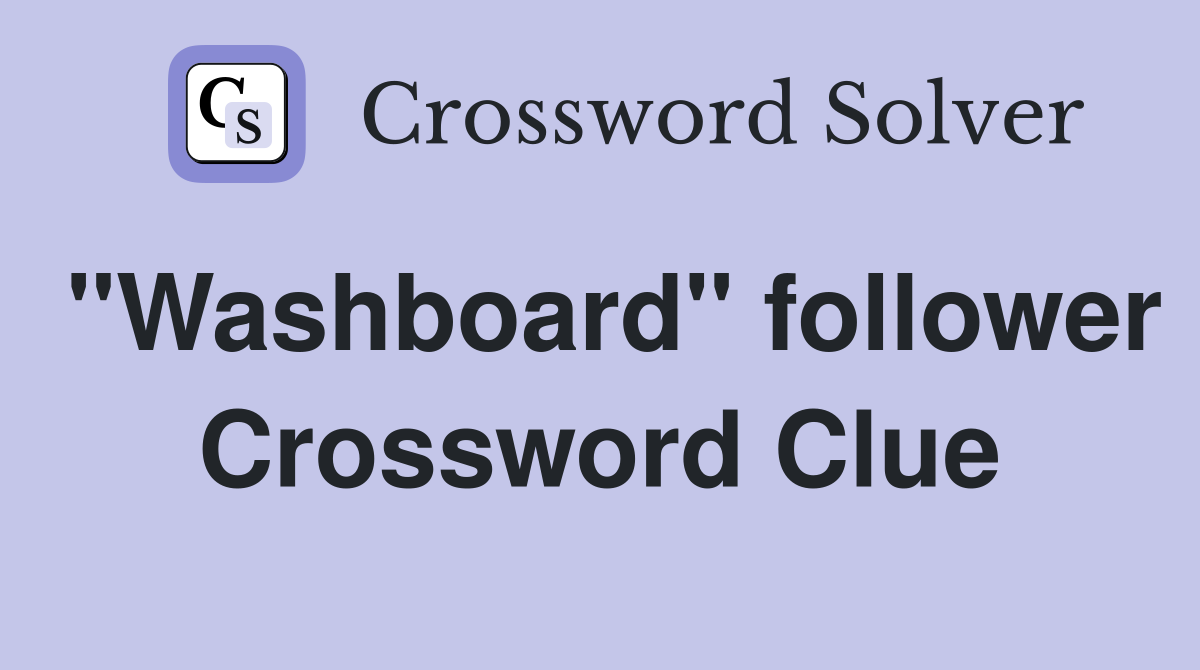 "Washboard" follower Crossword Clue