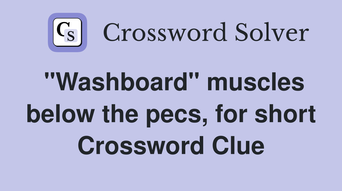 "Washboard" muscles below the pecs, for short Crossword Clue