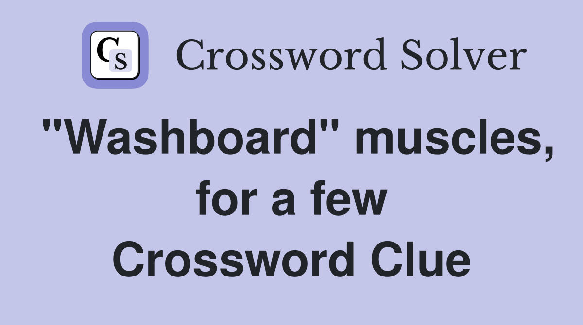 "Washboard" muscles, for a few Crossword Clue