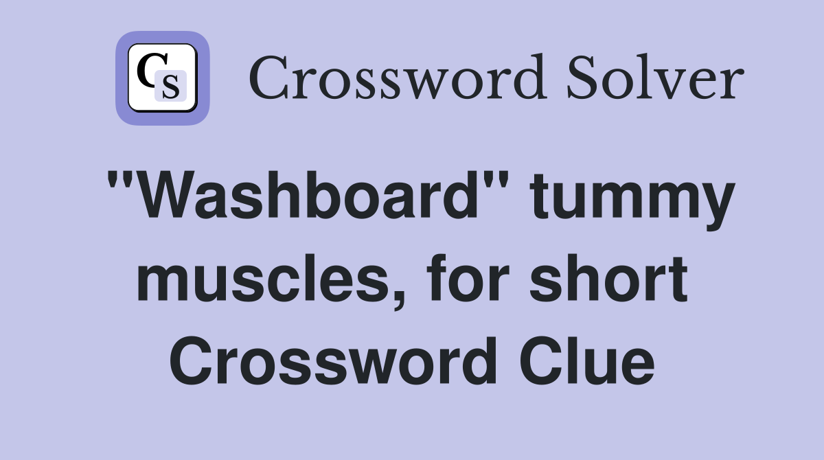 "Washboard" tummy muscles, for short Crossword Clue