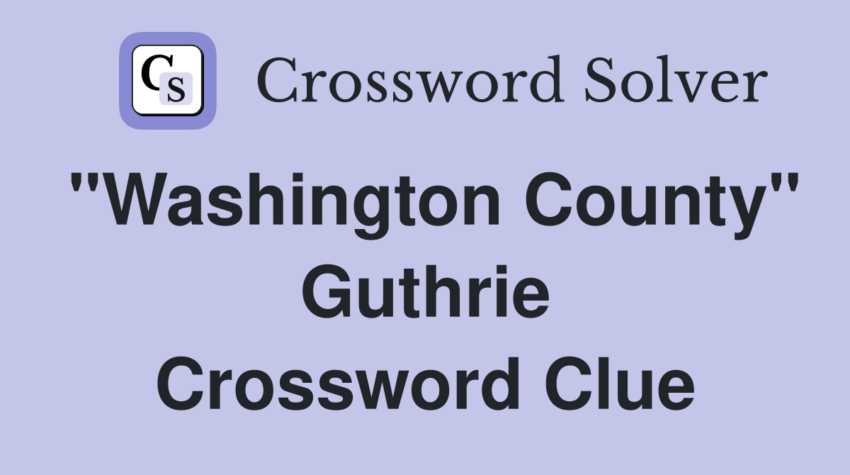"Washington County" Guthrie Crossword Clue