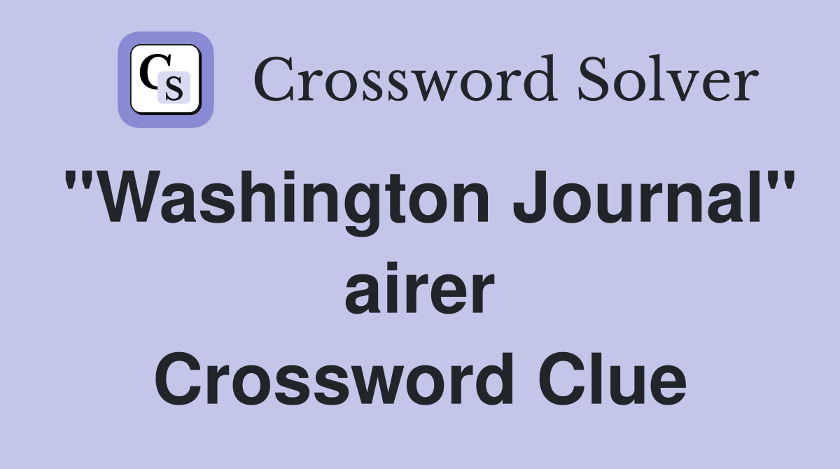 "Washington Journal" airer Crossword Clue