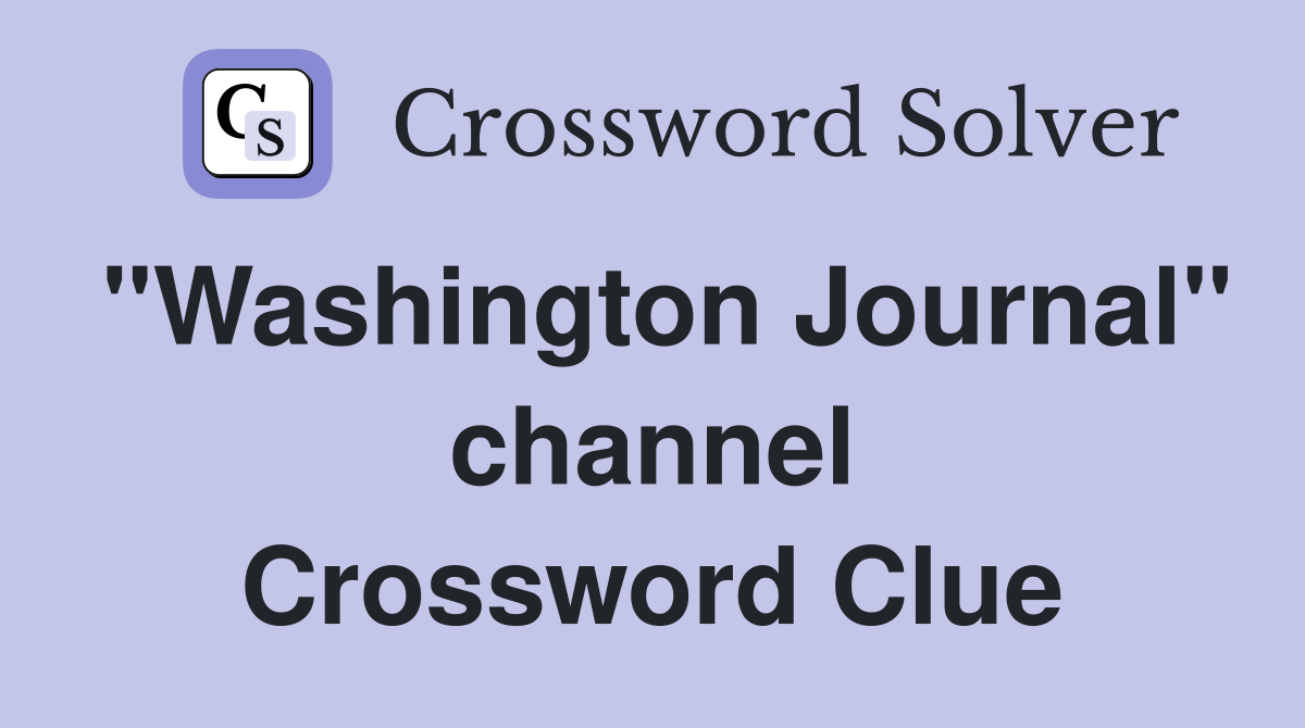 "Washington Journal" channel Crossword Clue