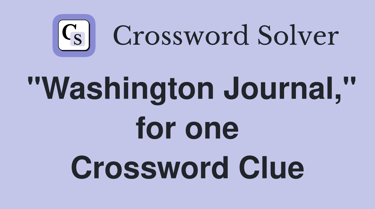 "Washington Journal," for one Crossword Clue
