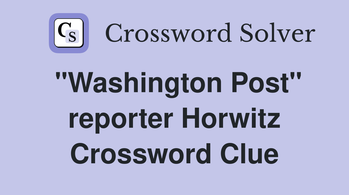 "Washington Post" reporter Horwitz Crossword Clue