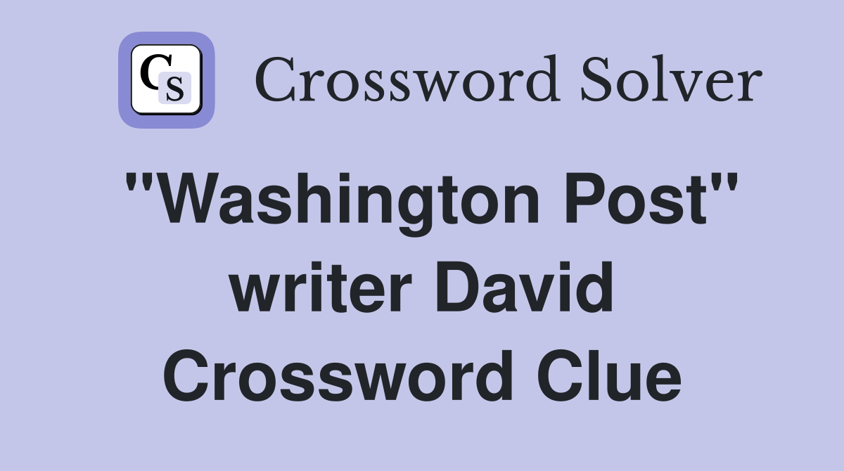 "Washington Post" writer David Crossword Clue