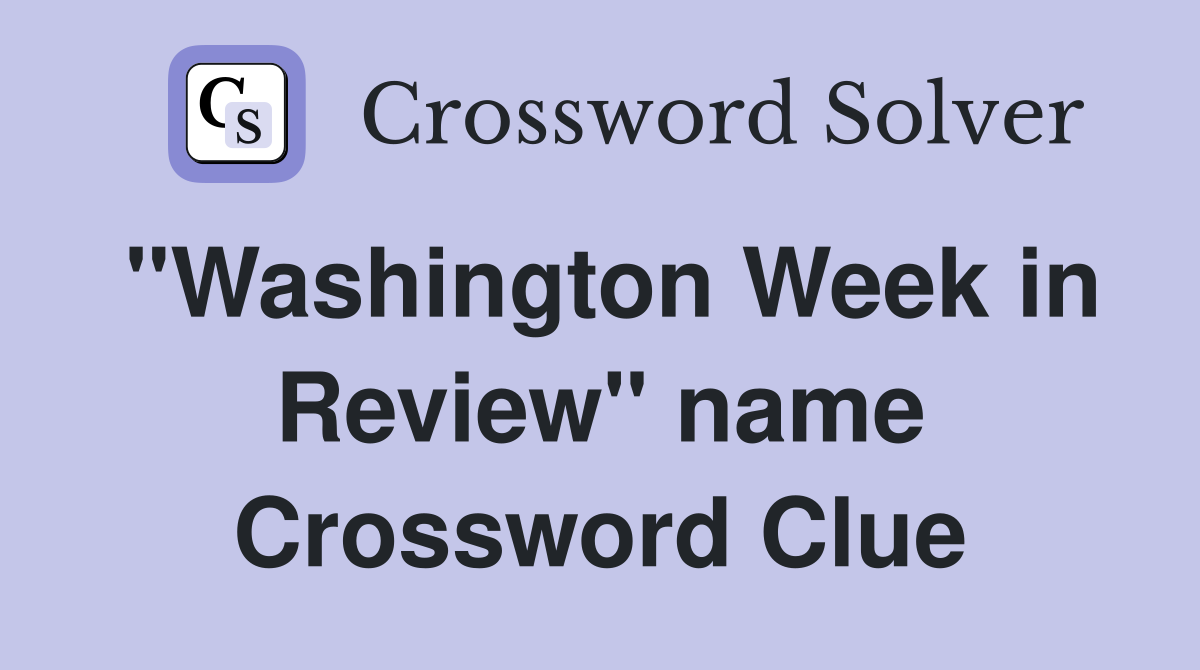 "Washington Week in Review" name Crossword Clue
