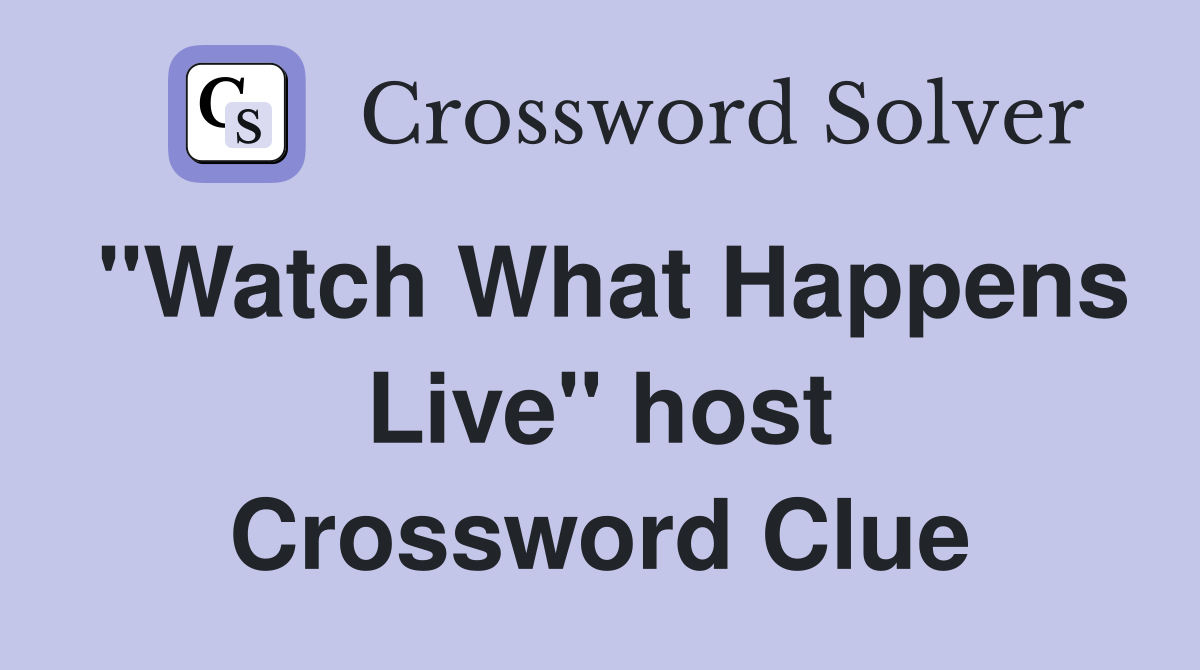 "Watch What Happens Live" host Crossword Clue